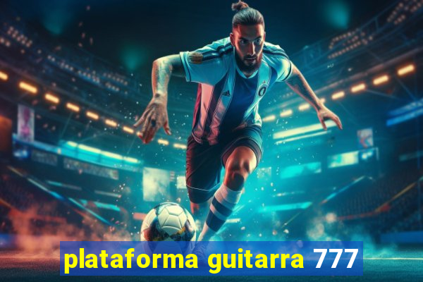 plataforma guitarra 777